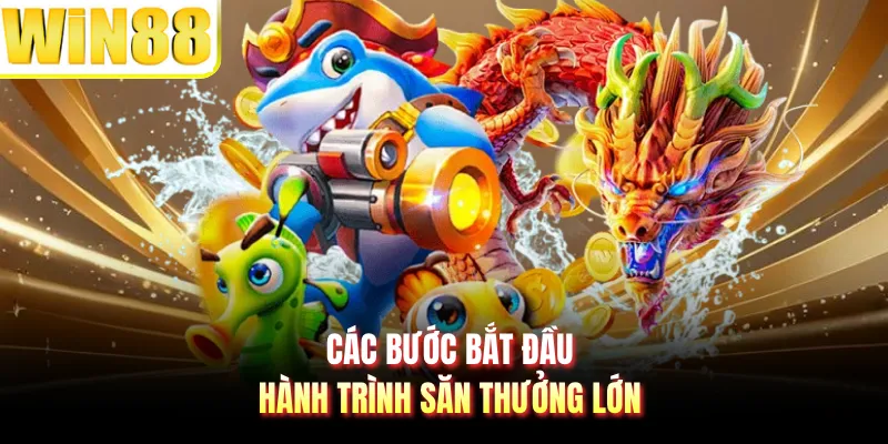 Các bước bắt đầu hành trình săn thưởng lớn