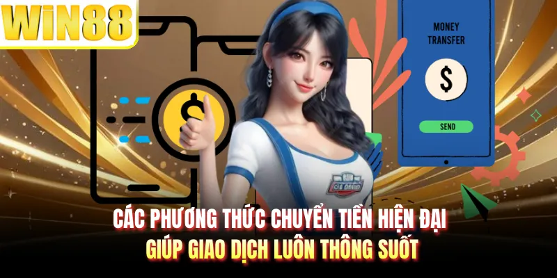 Các phương thức chuyển tiền hiện đại giúp giao dịch luôn thông suốt