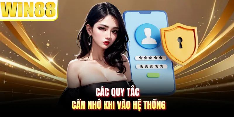 Các quy tắc cần nhớ khi vào hệ thống