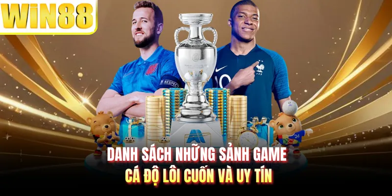 Danh sách những sảnh game cá độ lôi cuốn và uy tín