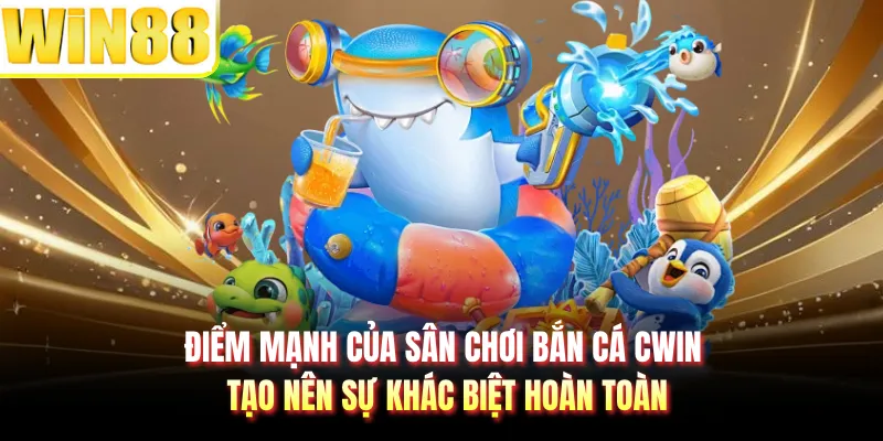 Điểm mạnh của sân chơi bắn cá CWIN tạo nên sự khác biệt hoàn toàn