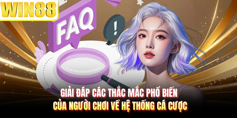 Giải đáp các thắc mắc phổ biến của người chơi về hệ thống cá cược