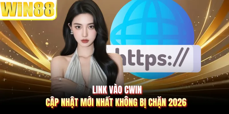 Link Vào CWIN - Cập Nhật Mới Nhất Không Bị Chặn 2026
