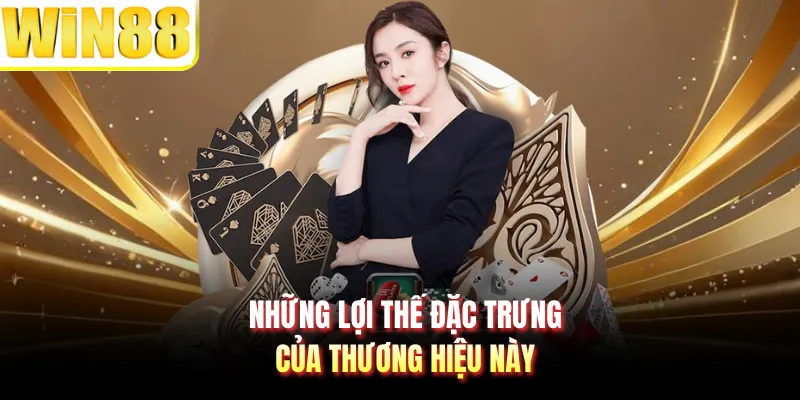 Những lợi thế đặc trưng của thương hiệu này
