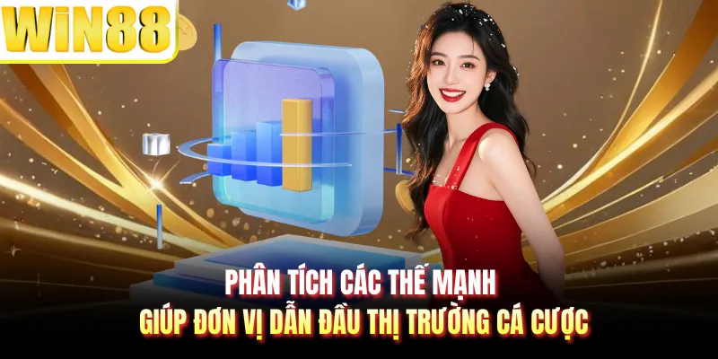 Phân tích các thế mạnh giúp đơn vị dẫn đầu thị trường cá cược