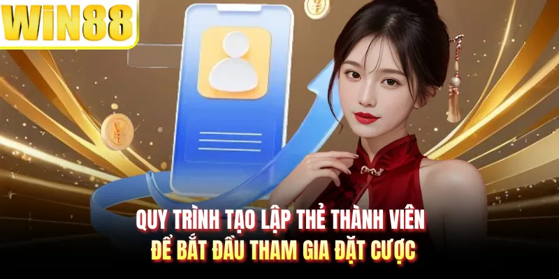 Quy trình tạo lập thẻ thành viên để bắt đầu tham gia đặt cược