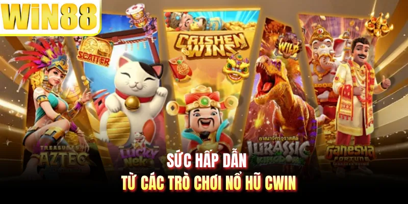 Sức hấp dẫn từ các trò chơi nổ hũ CWIN