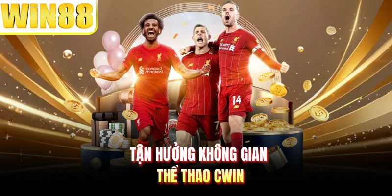 Tận hưởng không gian thể thao CWIN
