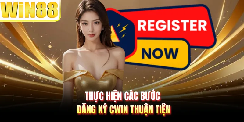 Thực hiện các bước đăng ký CWIN thuận tiện