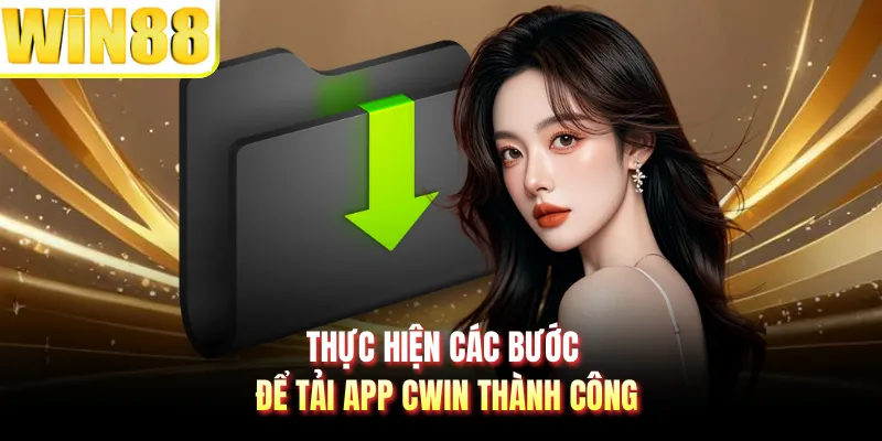 Thực hiện các bước để tải app CWIN thành công