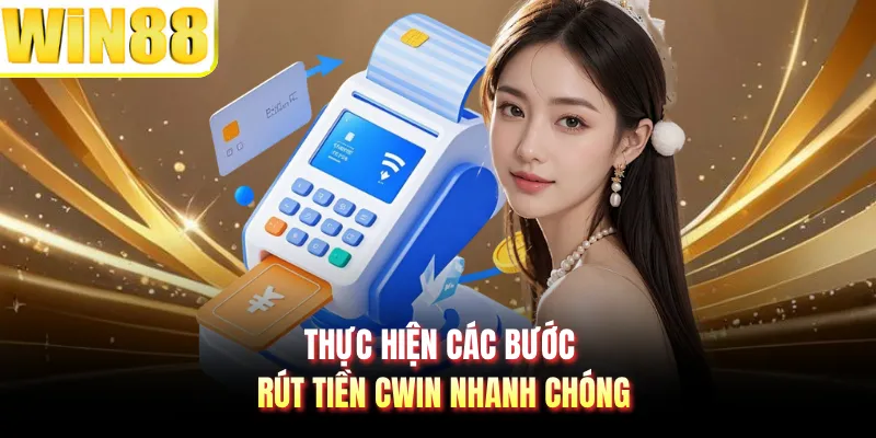 Thực hiện các bước rút tiền CWIN nhanh chóng