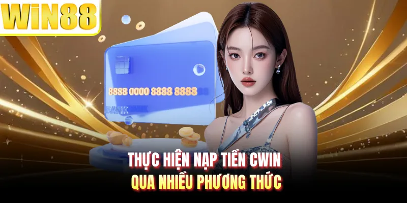 Thực hiện nạp tiền CWIN qua nhiều phương thức