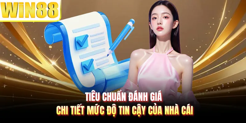 Tiêu chuẩn đánh giá chi tiết mức độ tin cậy của nhà cái