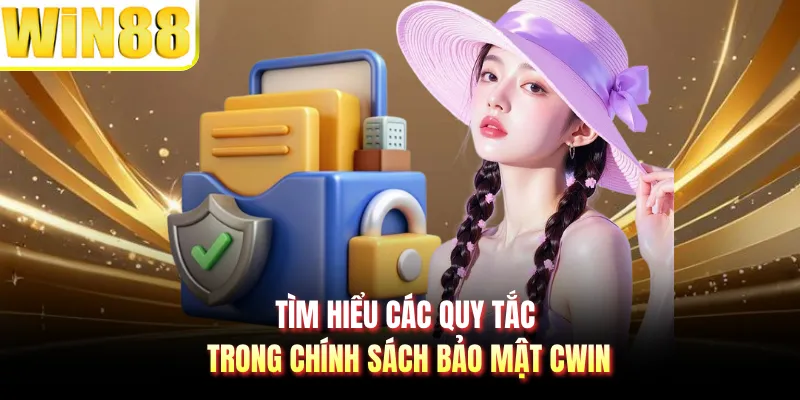 Tìm hiểu các quy tắc trong chính sách bảo mật CWIN