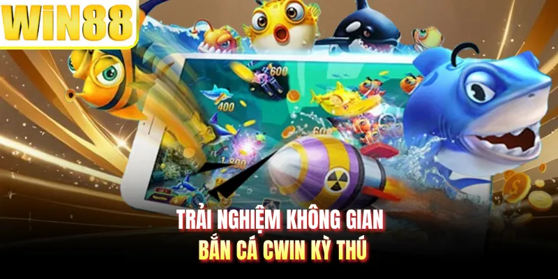 Trải nghiệm không gian bắn cá CWIN kỳ thú